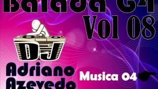 musica 04 Balada G4 Vol 08 Dj adriano azevedo 2010wmv [upl. by Anella]