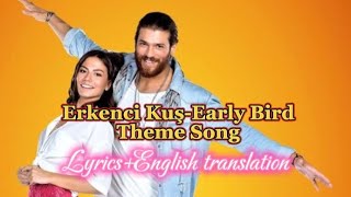 Erkenci Kuş  Early Bird  Theme Song Lyrics  English translation   Günaydın  Day Dreamer [upl. by Htnamas]