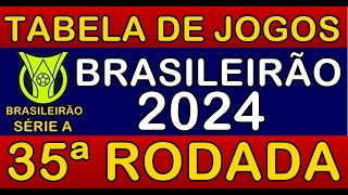 TABELA DE JOGOS DO CAMPEONATO BRASILEIRO 2024 • 35ª RODADA • PRÓXIMOS JOGOS DO BRASILEIRÃO 2024 [upl. by Heber]