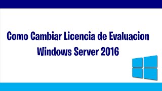 Como Cambiar Licencia de Evaluación Windows Server 2016 [upl. by Anon52]