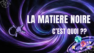 Ce que Vous Devez Savoir sur la Matière Noire [upl. by Joleen]