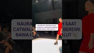 Naura Ayu Jatuh Saat Catwalk Langsung Berdiri Bawa HeelsNya shorts [upl. by Nanette414]