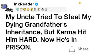 Full Story My Uncle Tried To Steal My Dying Grandfathers Inheritance But Karma Hit Him HARD [upl. by Janeczka721]