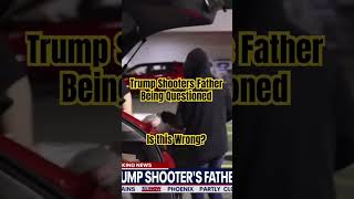 Trump Shooters Father Being Questioned trump news politics uspolitics donaldtrump [upl. by Aleece]