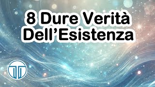 8 Dure Verità Dell’Esistenza [upl. by Drawets]