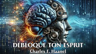 DÉBLOQUE TON ESPRIT  Charles F Haanel  LIVRE AUDIO [upl. by Kirred398]