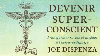 Devenir superconscient Transformer sa vie et accéder à Joe Dispenza Livre audio [upl. by Enrobyalc]