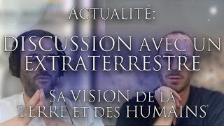 454ACTUALITÉ DISCUSSION AVEC UN EXTRATERRESTRE Sa vision de la Terre et des humains Investigation [upl. by Geminian]