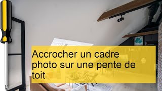 Comment accrocher un cadre photo sur une pente de toit  astuces et conseils pratiques [upl. by Etnecniv823]