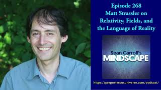 Mindscape 268  Matt Strassler on Relativity Fields and the Language of Reality [upl. by Ierbua]