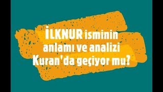 İLKNUR İsminin Anlamı ve Analizi Nedir [upl. by Barby]