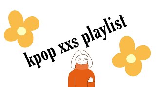 kpop xxs playlist [upl. by Brucie509]