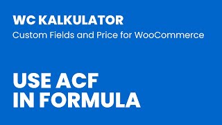 12 Use ACF in Formula  WC Kalkulator Custom Price Calculator for WooCommerce [upl. by Pansie]