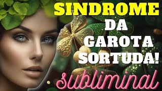 ✨Subliminal Síndrome Da Garota Sortuda🍀 Desbloqueie o Poder da Sorte e Transforme sua Realidade [upl. by Esialb753]