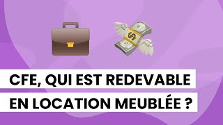 💰 CFE qui est redevable en location meublée  🤔 [upl. by Annovy]