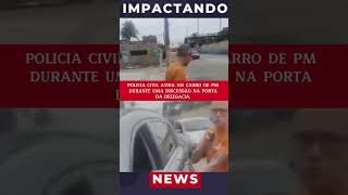 🚨 Em DISCUSSÃO em frente a Delegacia POLICIA CIVIL ATIRA EM CARRO DE PM noticias [upl. by Nosnarb183]