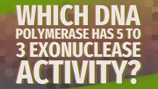 Which DNA polymerase has 5 to 3 exonuclease activity [upl. by Babbette983]