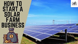 How to Start a Solar Farm Business  Starting a Solar Farm Business [upl. by Berg]