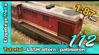 Folge 112  Tutorial  FAUR L45H 199 018 altern  patinieren  187  DeutschGerman  H0e [upl. by Atyekram]