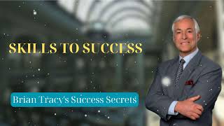 SKILLS TO SUCCESS  Brian Tracys Success Secrets [upl. by Bremser]