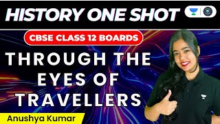 Through The Eyes of Travellers One Shot  CBSE Class 12 Boards  History  Anushya Kumar [upl. by Web]