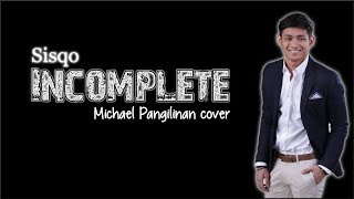 Lyrics Sisqo  Incomplete Michael Pangilinan cover [upl. by Naillil629]