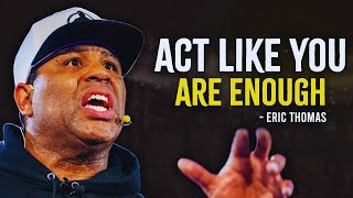 Eric Thomas Powerful Sermon Act Like You Are Enough 2024 [upl. by Adnov345]