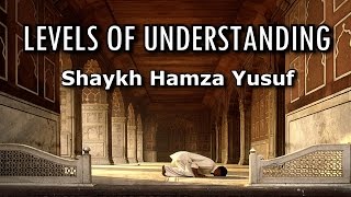 Levels of Understanding  Shaykh Hamza Yusuf  POWERFUL [upl. by Peper]