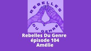 Rebelles du genre  Épisode 104  Amélie [upl. by Tnek]