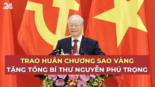 Trao Huân chương Sao Vàng tặng Tổng Bí Thư Nguyễn Phú Trọng  VTV24 [upl. by Eedyah281]