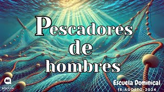 Pescadores de hombres  Escuela Dominical 18Agosto2024 [upl. by Jessica568]