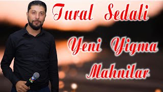 Tural Sedali  Yigma Mahnilar 2021 Dinlemeye Deyer [upl. by Aimej899]