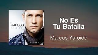 No Es Tu Batalla  Marcos Yaroide música cristiana letras incluidas [upl. by Myrt]