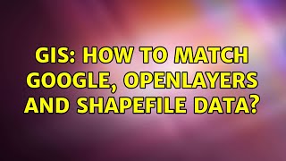 GIS How to match Google OpenLayers and shapefile data [upl. by Dnalel]