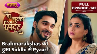 Brahmarakshas Ko Hua Siddhi Se Pyaar  FULL EPISODE 142  Do Chutki Sindoor  Nazara TV [upl. by Rocca]