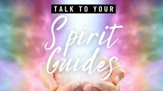 How to Talk to Your Spirit Guides [upl. by Reynolds]