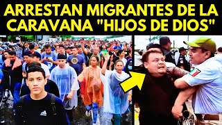 POLICÍAS ARRESTAN MIGRANTES DE LA CARAVANA quotHIJOS DE DIOSquot [upl. by Sinnal]