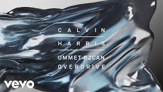 Calvin Harris Ummet Ozcan  Overdrive Audio [upl. by Sivraj90]