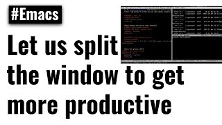 Emacs fundamentals  Let us split the window to get more productive [upl. by Etteuqaj]