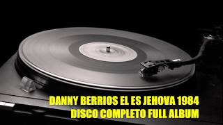 DANNY BERRIOS EL ES JEHOVA 1984 ALBUM COMPLETO [upl. by Inalawi]