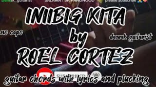 INIIBIG KITA by ROEL CORTEZ guitar chords with lyrics [upl. by Boehike566]