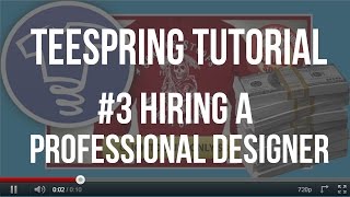 Teespring Tutorials 3Hiring A Professional Designer [upl. by Desmond]