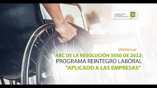 🟠WEBINAR ABC DE LA RESOLUCIÓN 3050 DE 2022 PROGRAMA REINTEGRO LABORAL quotAPLICADO A LAS EMPRESAS” [upl. by Breed]