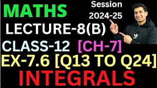 INTEGRALS LECTURE 8B  Class 12 Maths  Chapter 7  EX76 Q13 TO Q24 [upl. by Gannes]