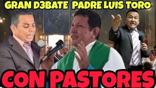 SORPRENDENTE D3BATE DEL PADRE LUIS TORO QUIEN TIENE LA RAZÓN [upl. by Nehtan162]