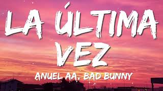 Bad Bunny  La Última Vez  Anuel AA Letra  Lyrics [upl. by Oicapot650]