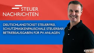 Deutschlandticket Schutzmaskenpauschale Betriebsausgaben für PV  Steuernachrichten Update 4923 [upl. by Survance784]