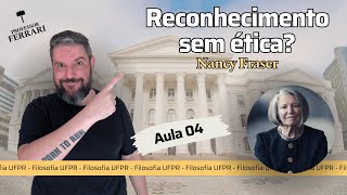 UFPR Soc e Fil – Reconhecimento sem ética – Nancy Fraser – Aula 04 [upl. by Ynaffyt]