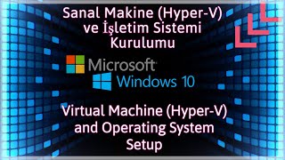 Windows 10 Sanal Makine HyperV ve İşletim Sistemi KurmaKurulumu [upl. by Bartel823]