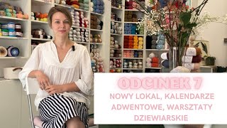 Odcinek 7 Nowy lokal kalendarze adwentowe na 2024 i warsztaty dla doświadczonych dziewiarek [upl. by Enilada]